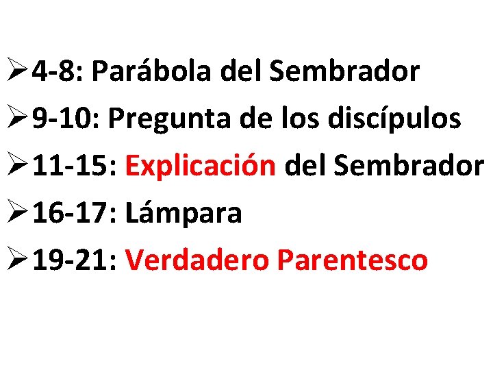 Ø 4 -8: Parábola del Sembrador Ø 9 -10: Pregunta de los discípulos Ø