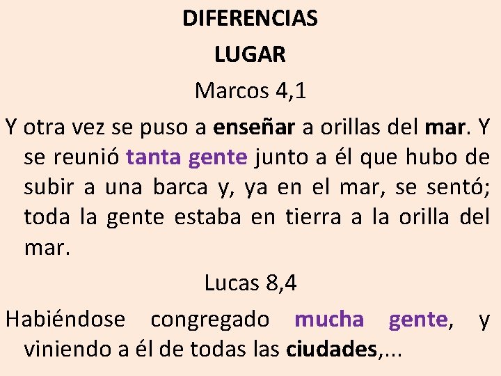 DIFERENCIAS LUGAR Marcos 4, 1 Y otra vez se puso a enseñar a orillas