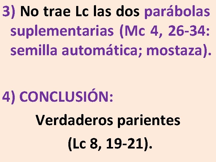 3) No trae Lc las dos parábolas suplementarias (Mc 4, 26 -34: semilla automática;