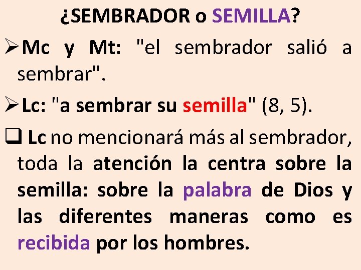 ¿SEMBRADOR o SEMILLA? ØMc y Mt: "el sembrador salió a sembrar". ØLc: "a sembrar