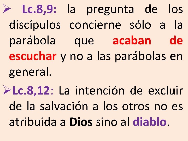 Ø Lc. 8, 9: la pregunta de los discípulos concierne sólo a la parábola