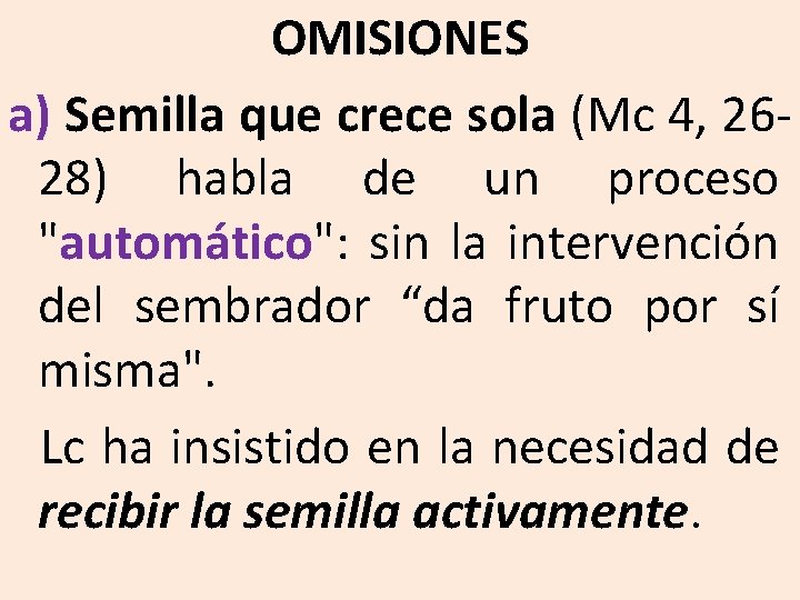 OMISIONES a) Semilla que crece sola (Mc 4, 2628) habla de un proceso "automático":