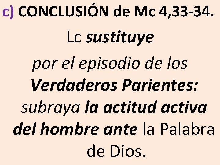 c) CONCLUSIÓN de Mc 4, 33 -34. Lc sustituye por el episodio de los