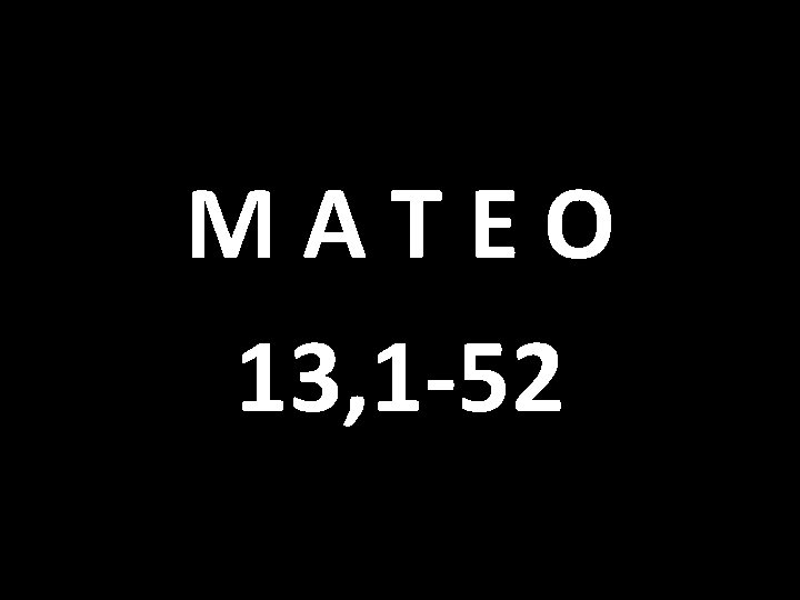 M A T E O 13, 1 -52 