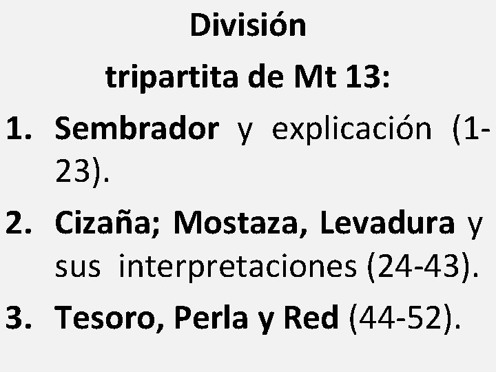 División tripartita de Mt 13: 1. Sembrador y explicación (123). 2. Cizaña; Mostaza, Levadura