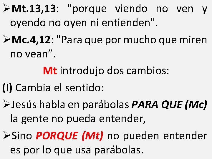 ØMt. 13, 13: "porque viendo no ven y oyendo no oyen ni entienden". ØMc.