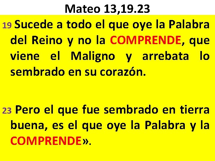 Mateo 13, 19. 23 19 Sucede a todo el que oye la Palabra del