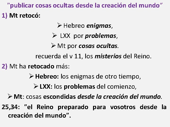 "publicar cosas ocultas desde la creación del mundo” 1) Mt retocó: Ø Hebreo enigmas,