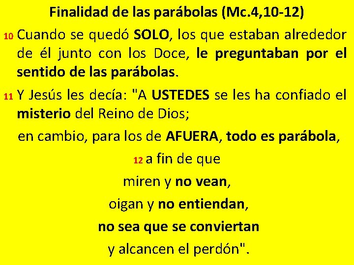 Finalidad de las parábolas (Mc. 4, 10 -12) 10 Cuando se quedó SOLO, los