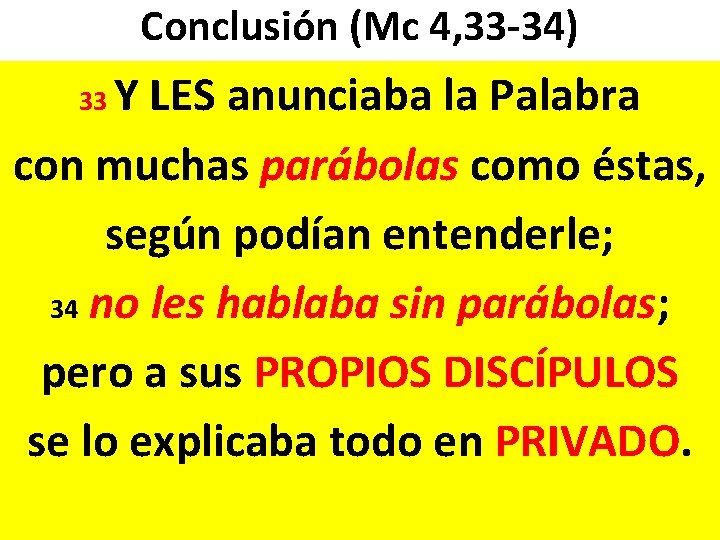 Conclusión (Mc 4, 33 -34) Y LES anunciaba la Palabra con muchas parábolas como