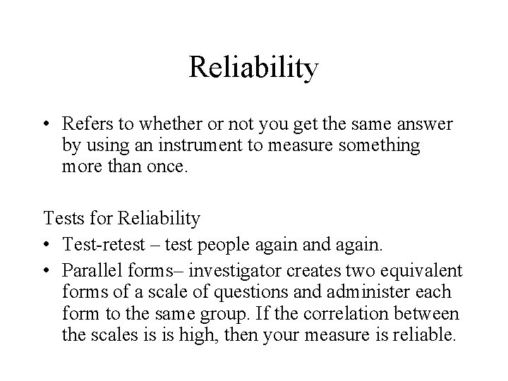 Reliability • Refers to whether or not you get the same answer by using