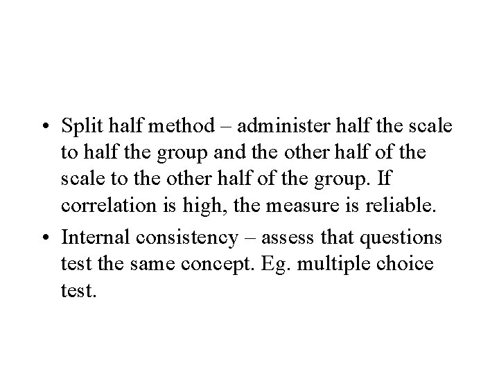  • Split half method – administer half the scale to half the group