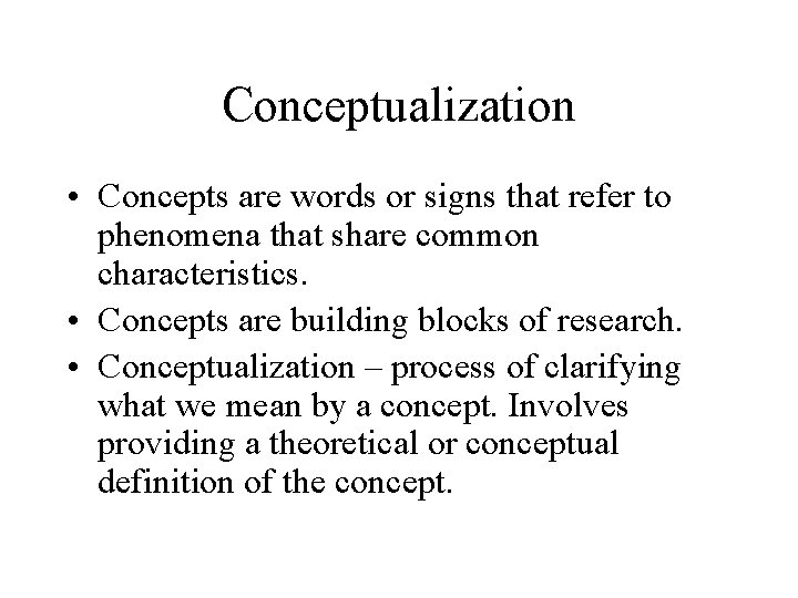 Conceptualization • Concepts are words or signs that refer to phenomena that share common