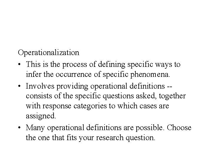 Operationalization • This is the process of defining specific ways to infer the occurrence