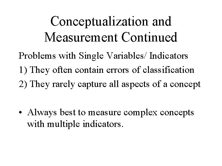 Conceptualization and Measurement Continued Problems with Single Variables/ Indicators 1) They often contain errors