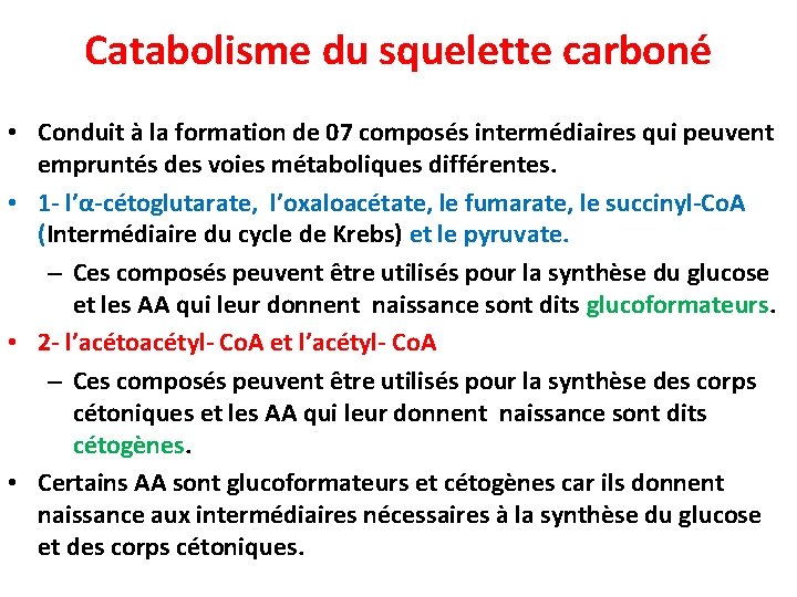 Catabolisme du squelette carboné • Conduit à la formation de 07 composés intermédiaires qui