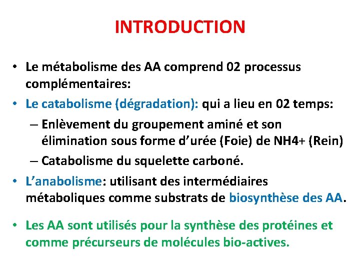 INTRODUCTION • Le métabolisme des AA comprend 02 processus complémentaires: • Le catabolisme (dégradation):
