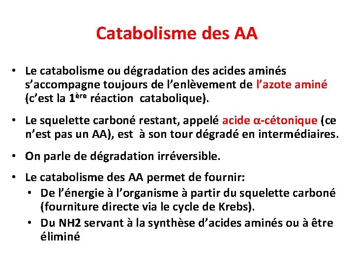 Catabolisme des AA • Le catabolisme ou dégradation des acides aminés s’accompagne toujours de