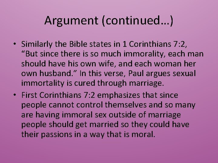 Argument (continued…) • Similarly the Bible states in 1 Corinthians 7: 2, “But since