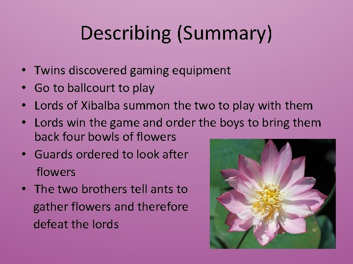 Describing (Summary) Twins discovered gaming equipment Go to ballcourt to play Lords of Xibalba