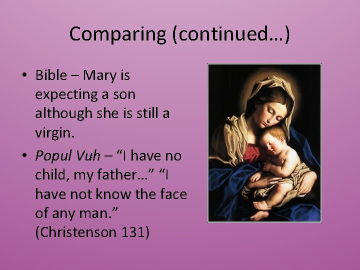 Comparing (continued…) • Bible – Mary is expecting a son although she is still