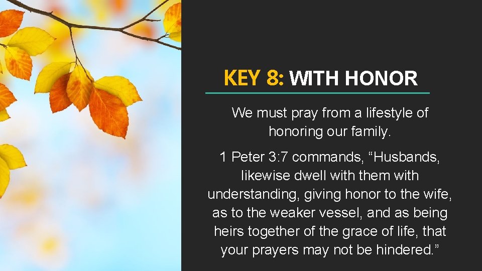 KEY 8: WITH HONOR We must pray from a lifestyle of honoring our family.