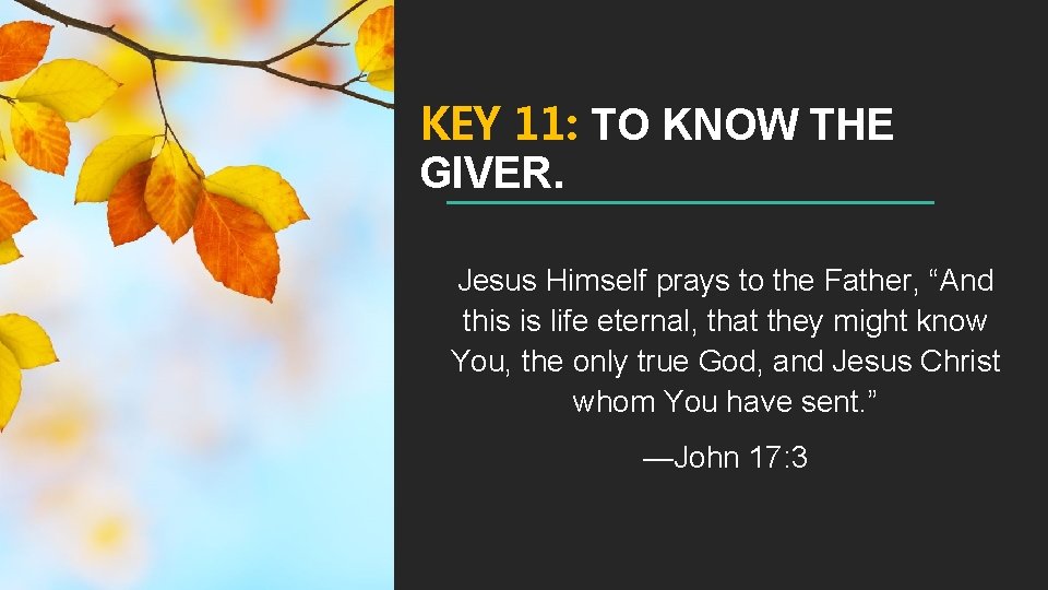 KEY 11: TO KNOW THE GIVER. Jesus Himself prays to the Father, “And this