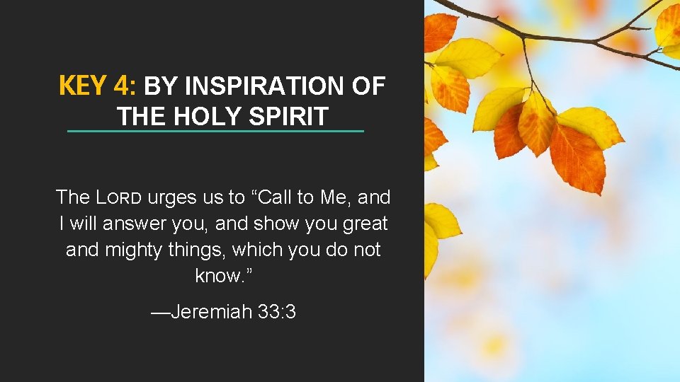 KEY 4: BY INSPIRATION OF THE HOLY SPIRIT The LORD urges us to “Call