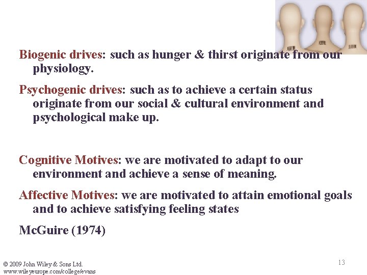 Biogenic drives: such as hunger & thirst originate from our physiology. Psychogenic drives: such