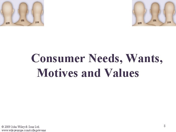 Consumer Needs, Wants, Motives and Values © 2009 John Wiley & Sons Ltd. www.
