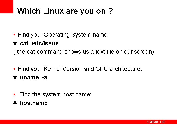 Which Linux are you on ? • Find your Operating System name: # cat