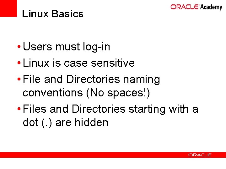 Linux Basics • Users must log-in • Linux is case sensitive • File and