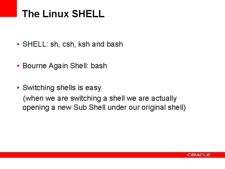 The Linux SHELL • SHELL: sh, csh, ksh and bash • Bourne Again Shell: