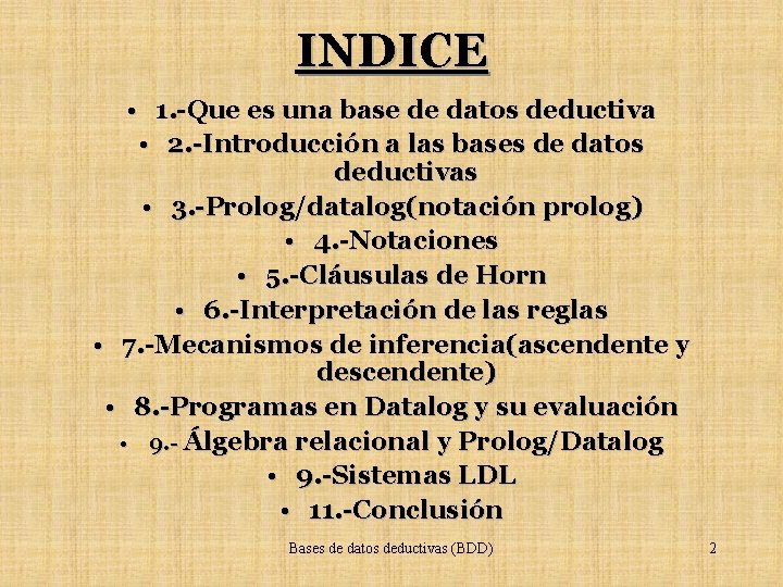 INDICE • 1. -Que es una base de datos deductiva • 2. -Introducción a