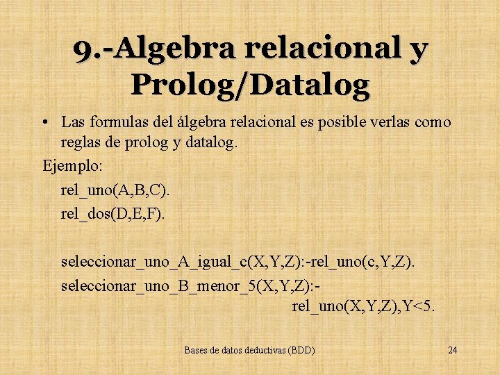 9. -Algebra relacional y Prolog/Datalog • Las formulas del álgebra relacional es posible verlas