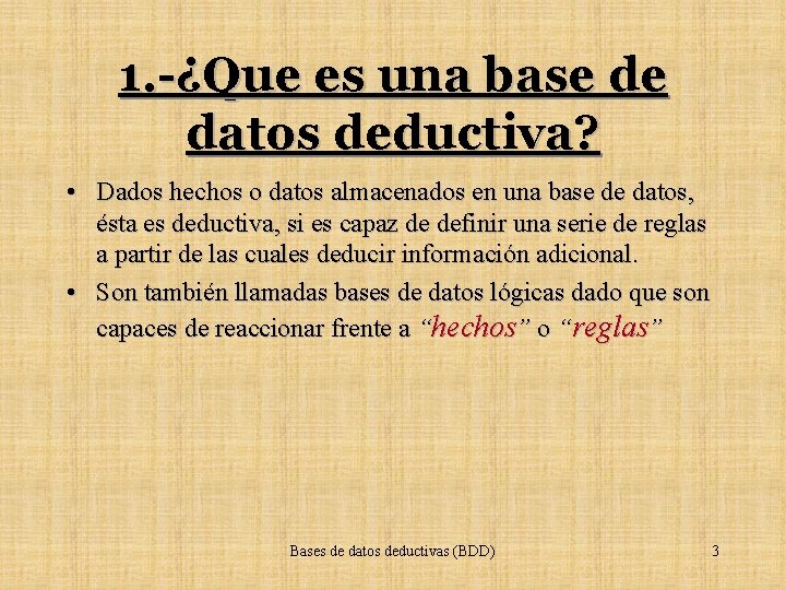 1. -¿Que es una base de datos deductiva? • Dados hechos o datos almacenados