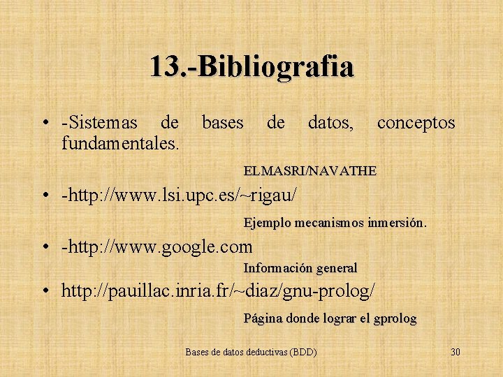 13. -Bibliografia • -Sistemas de bases de datos, conceptos fundamentales. ELMASRI/NAVATHE • -http: //www.