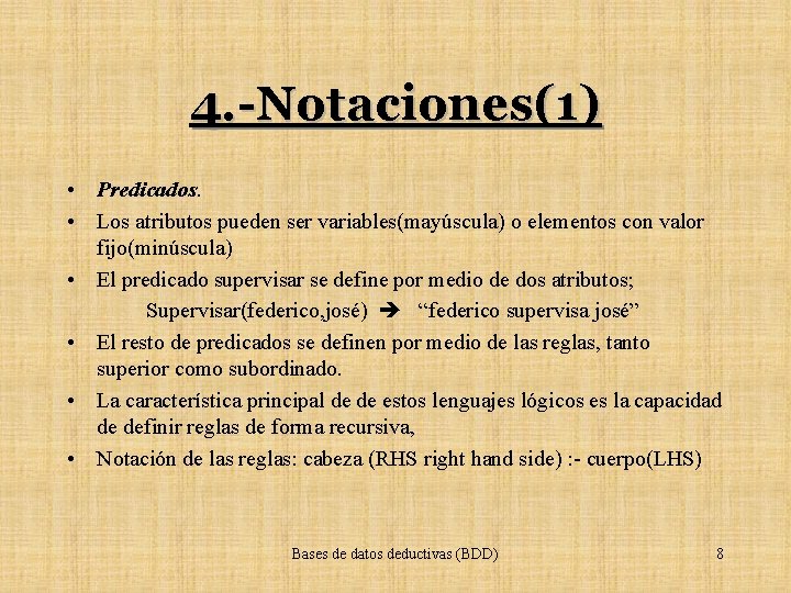 4. -Notaciones(1) • Predicados. • Los atributos pueden ser variables(mayúscula) o elementos con valor