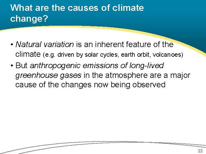 What are the causes of climate change? • Natural variation is an inherent feature