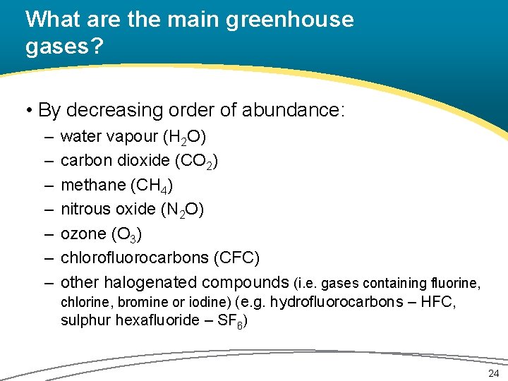 What are the main greenhouse gases? • By decreasing order of abundance: – –