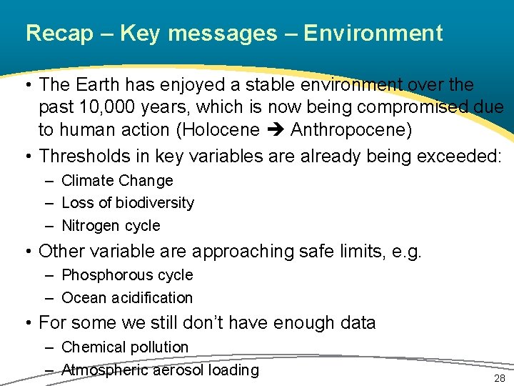 Recap – Key messages – Environment • The Earth has enjoyed a stable environment