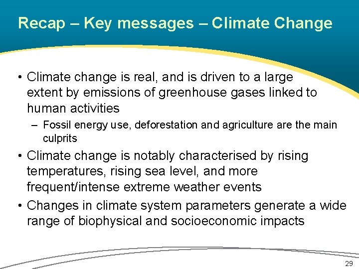 Recap – Key messages – Climate Change • Climate change is real, and is