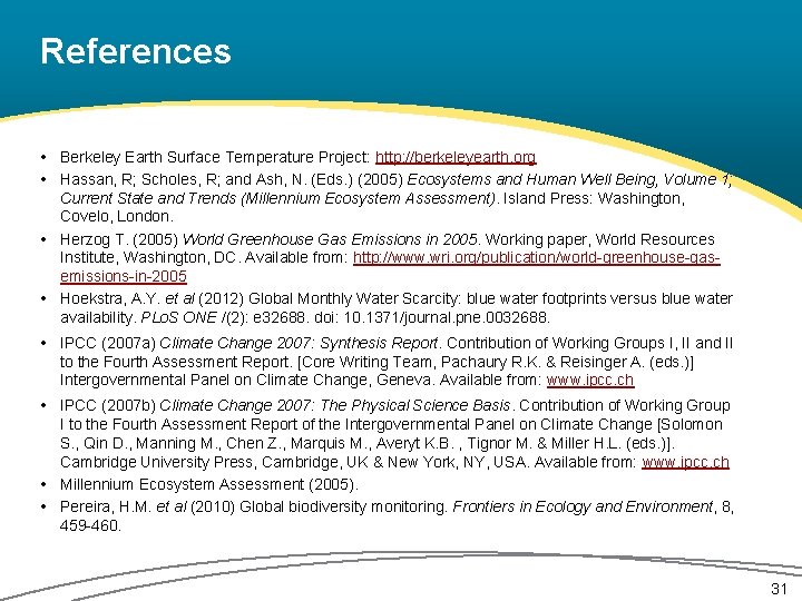 References • Berkeley Earth Surface Temperature Project: http: //berkeleyearth. org • Hassan, R; Scholes,