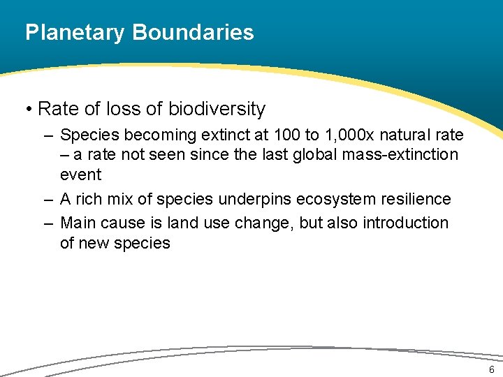 Planetary Boundaries • Rate of loss of biodiversity – Species becoming extinct at 100