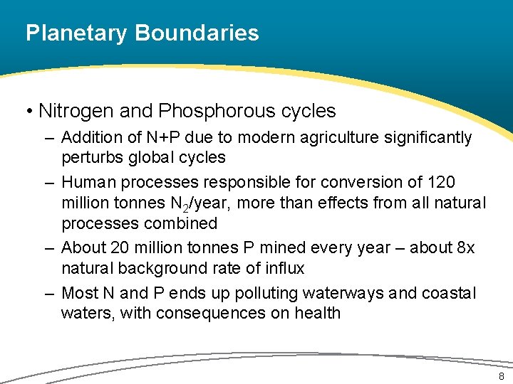 Planetary Boundaries • Nitrogen and Phosphorous cycles – Addition of N+P due to modern