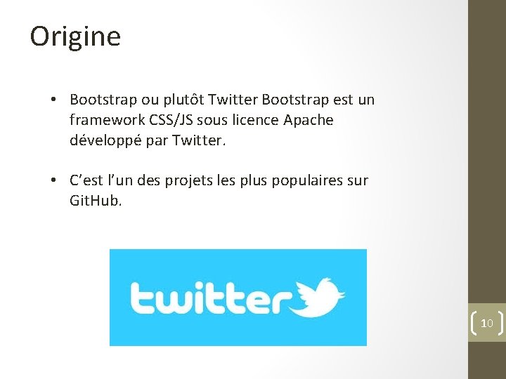 Origine • Bootstrap ou plutôt Twitter Bootstrap est un framework CSS/JS sous licence Apache