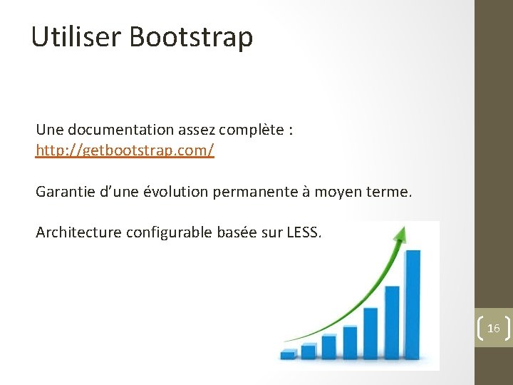 Utiliser Bootstrap Une documentation assez complète : http: //getbootstrap. com/ Garantie d’une évolution permanente