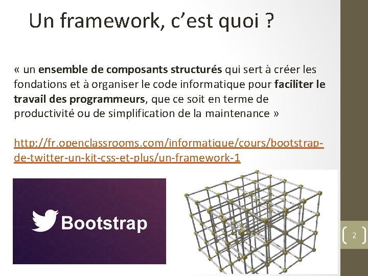 Un framework, c’est quoi ? « un ensemble de composants structurés qui sert à