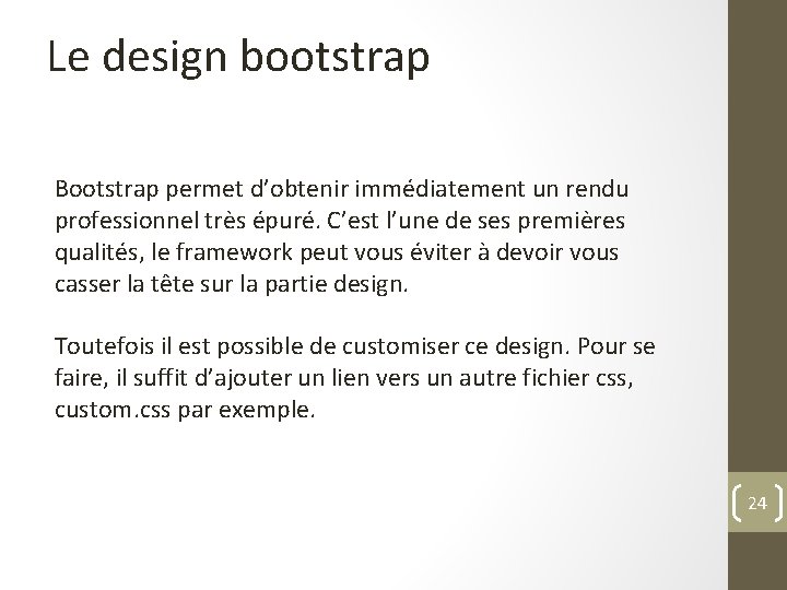 Le design bootstrap Bootstrap permet d’obtenir immédiatement un rendu professionnel très épuré. C’est l’une