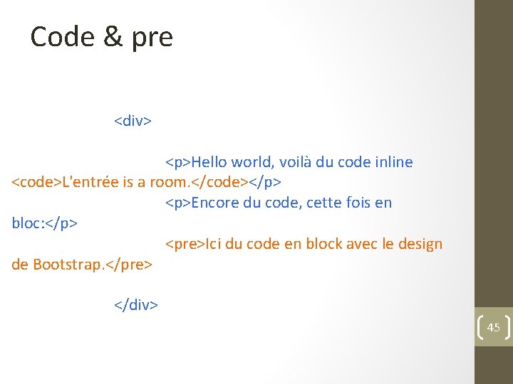 Code & pre <div> <p>Hello world, voilà du code inline <code>L'entrée is a room.